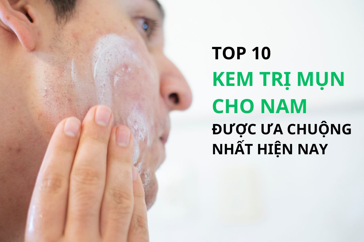 Top 10 kem trị mụn cho nam giới hiệu quả